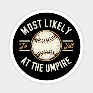 most likely to yell at the umpire Magnet